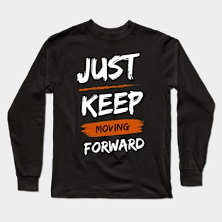 Just Keep Moving forward Long Sleeve T-Shirt